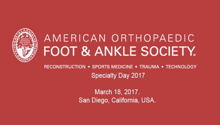 ​​​​​​​​​​​​​​​​AOFAS Specialty Day 2017 - Reconstruction, sports medicine,  trauma and technology